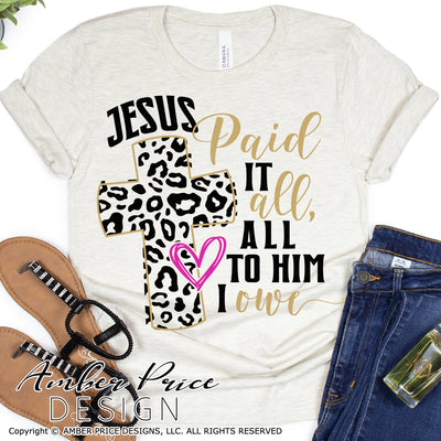 Easter SVG, Resurrection PNG, Jesus paid it all, all to him I owe svg, Leopard print Cross svg, Empty tomb svg, cross svg good friday svg Christian Easter SVG cut file cross svg cross calvary clipart vector files home decor. Free SVGs for Silhouette SVG Files for Cricut Project Ideas Design Bundles | Amber Price Design