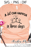 A lot can happen in three days SVG, PNG, DXF, Christian Easter SVG, Resurrection SVG for cricut, silhouette, cut file vector, cross svg, cross calvary clipart