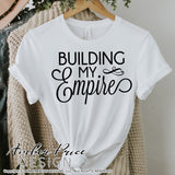 Building my empire svg, Boss Babe SVG, Girl Boss SVG, Boss Lady svg, Entrepreneur png, cute Boss SVG shirt craft DIY Cricut silhouette projects vector files for home decor. Free SVGs for Silhouette SVG Files for Cricut Project Ideas Simply Crafty SVG Bundles Vector | Amber Price Design | amberpricedesign.com