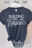 Building my empire svg, Boss Babe SVG, Girl Boss SVG, Boss Lady svg, Entrepreneur png, cute Boss SVG shirt craft DIY Cricut silhouette projects vector files for home decor. Free SVGs for Silhouette SVG Files for Cricut Project Ideas Simply Crafty SVG Bundles Vector | Amber Price Design | amberpricedesign.com