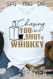 Chasing you like a shot of Whiskey SVG, country and western SVG, PNG, DXF, design, clipart, vector file, design cut file, silhouette, cricut, country girl svg, rodeo svg