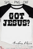 Got Jesus? SVG PNG DXF Christian SVG Distressed Western SVG, cut file, cricut, silhouette, Jesus SVG