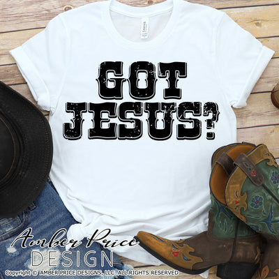 Got Jesus? SVG PNG DXF Christian SVG Distressed Western SVG, cut file, cricut, silhouette, Jesus SVG