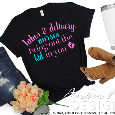 Labor and delivery nurses bring out the kid in you svg png dxf