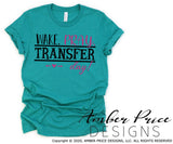 Transfer Day SVG wake pray transfer day IVF SVGs infertility pregnancy maternity design cut files cricut silhouette DIY transfer day shirts