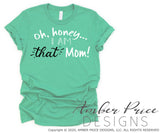 Oh honey I am that mom SVG PNG DXF SorryNotSorry