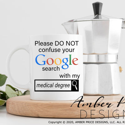 Please do not confuse your google search with my medical degree svg png dxf