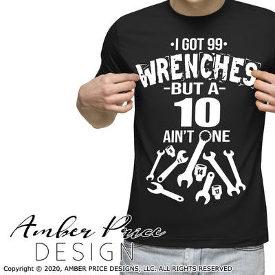 I got 99 wrenches but a 10 ain't one SVG PNG DXF