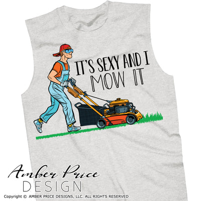 Mowing Sublimation file, Lawn mower clipart, It's sexy and I mow it PNG, Print then cut file for cricut, Father's Day PNGs, Screen Print Father's Day Shirt design