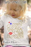 Red White and Blonde SVG, Blonde 4th of July SVG, PNG, DXF, Summer Design, for cricut, cut file, vector, silhouette DXF, glitter sublimation file, screen print, DIY shirt
