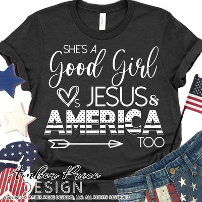 She's a good girl loves Jesus and America too SVG Patriotic SVG 4th of July SVG American Flag SVG