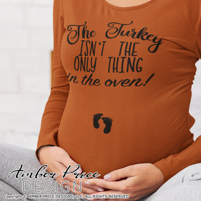The turkey isn't the only thing in the oven SVG Fall Maternity SVG! Cute DIY Thanksgiving Pregnancy reveal SVG files for all your Maternity shirt projects! Announce your pregnancy with our creative fall maternity designs! Our Pregnancy Announcement SVGs for your pregnancy crafts! PNG DXF | Amber Price Design bundle
