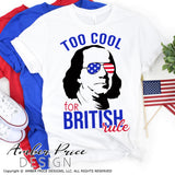 Too cool for British Rule SVG, funny 4th of July SVG, 4th of July shirt design, Ben Franklin SVG, PNG, DXF, cricut cut file vector