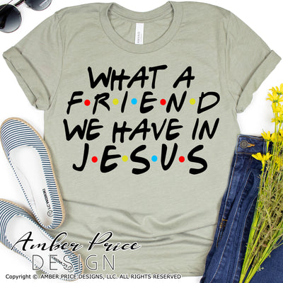 What a friend we have in Jesus SVG PNG DXF cute Christian SVG Christian friends theme SVG Christian shirt design cut file friends font Bible Verse SVG Scripture SVG cricut silhouette download DIY crafts