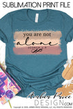 You are not alone Joshua 1:9 sublimation print file, PNG, I am with you, Christian  Screen Print design, Instant Download, Scripture, water color print, print then cut, cricut, silhouette, printable art, watercolor, water slide png