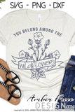 You belong among the wildflowers SVG PNG DXF Sunflower svg wildflowers svg hand lettered svg free spirit svg wonderlust svg png dxf vector clipart Cricut files cut file silhouette, nature svg, free spirit svg,