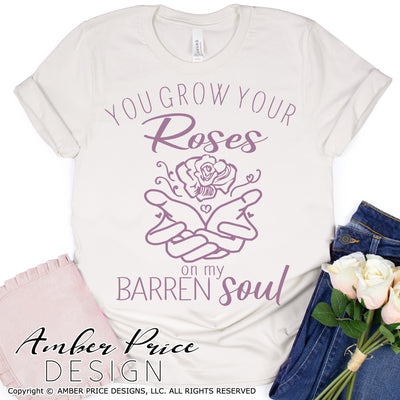 You grow your roses on my barren soul SVG you turn graves into gardens svg PNG DXF Christian SVG Flower SVG hand holding flower svg, clipart, cricut, silhouette, cut file vector, digital download, roses svg