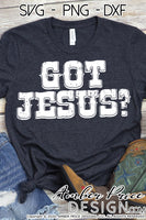 Got Jesus? SVG PNG DXF Christian SVG Distressed Western SVG, cut file, cricut, silhouette, Jesus SVG
