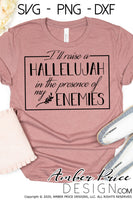 I'll raise a hallelujah in the presence of my enemies SVG, PNG, DXF, Christian SVG, hand lettered scripture svg, Bible verse svgs, christian shirt designs, cut file for Cricut silhouette, sublimation, screen print, digital download, amber price design
