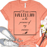 I'll Raise a hallelujah in the presence of my enemies SVG, PNG, DXF, hand lettered svg, scripture svg, bible verse svg, christian svg, diy shirt design, cut file, Cricut, silhouette