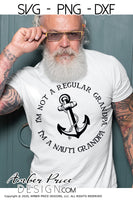 I'm not a regular grandpa I'm a nauti grandpa svg png dxf lake boating svg, nauti svg, nautical svg, father's day svg, navy svg, amber price design, cut file for cricut