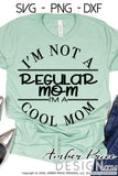 I'm not a regular mom I'm a cool mom svg png dxf