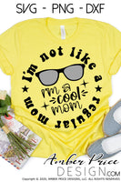 I'm not like a regular mom I'm a cool mom sunglasses svg png dxf