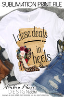 I close deals in heels Realtor Realty PNG Sublimation Screen Print file