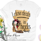 I close deals in heels Realtor Realty PNG Sublimation Screen Print file