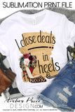 I close deals in heels Realtor Realty PNG Sublimation Screen Print file
