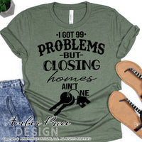 I got 99 problems but closing homes ain't one SVG Funny Realtor SVG PNG DXF Realtor desgin