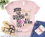 Jesus Paid it all all to him I owe SVG, PNG, DXF, Christian SVG, Easter SVG, Leopard Print Cross SVG, Clipart, Cute Christian shirt svg, digital design, cut file for cricut silhouette, amber price design