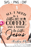 All I need is a little bit of Coffee and a whole lot of Jesus SVG PNG DXF Christian SVG, cricut crafts, cut file, vector, silhouette