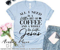 All I need is a little bit of coffee and a whole lot of Jesus svg png dxf Christian svgs
