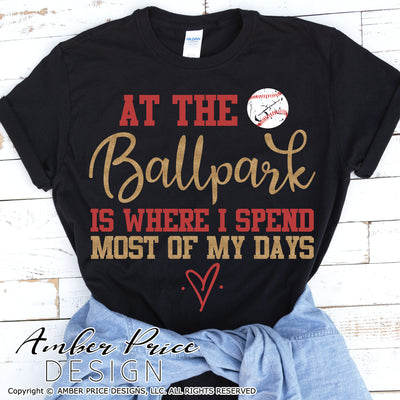 At the ballpark is where I spend most of my days svg png dxf Baseball svg, baseball shirt cut file, cricut, silhouette, amber price design