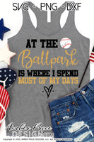 At the ballpark is where I spend most of my days svg png dxf Baseball svg, baseball shirt cut file, cricut, silhouette, amber price design, glitter