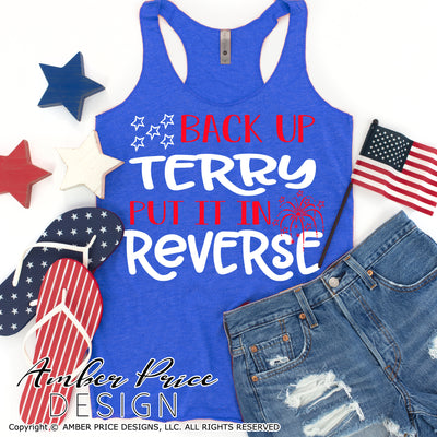 Back up Terry Put it in Reverse SVG, Funny 4th of July SVG, Fireworks SVG, PNG, DXF, Shirt design, Cut file for cricut, amber price design, back up terry svg
