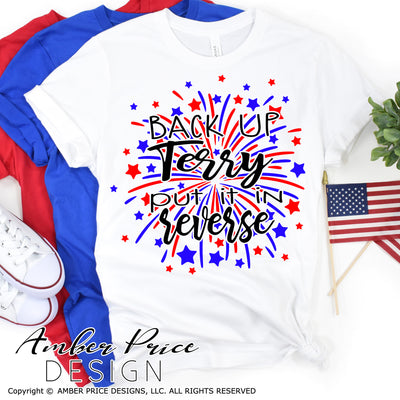 Back up Terry Put it in Reverse SVG, Funny 4th of July SVG, Fireworks SVG, PNG, DXF, Shirt design, Cut file for cricut, amber price design, back up terry svg
