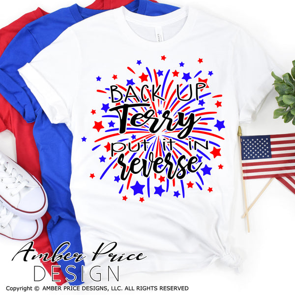 Back up Terry Put it in Reverse SVG, Funny 4th of July SVG, Fireworks SVG, PNG, DXF, Shirt design, Cut file for cricut, amber price design, back up terry svg