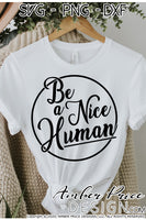 Be a nice human SVG, PNG, DXF, Christian SVG, Kindness SVG, Be kind svg, inspirational quote, shirt mug design, Cricut , silhouette dxf, cut file, vector, sublimation, screen print file