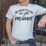 Be nice to me my wife is pregnant SVG PNG DXF, pregnancy reveal svg, you're going to be a dad svg