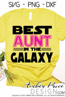 Best aunt in the galaxy svg, star wars svg, Auntie SVG Auntie SVG PNG DXF Aunt SVGs Mother's Day SVG cut file for cricut silhouette craft DIY vector clipart
