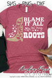 Blame it all on my roots SVG, PNG, DXF, rodeo SVG, Country girl design for cricut, silhouette