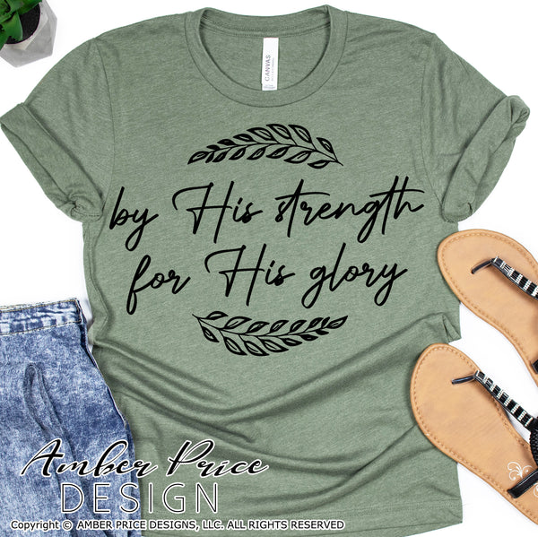 By His strength for His glory svg, png, dxf, Christian shirt design, God's glory SVG, png, dxf, for cricut, silhouette, cut file vector