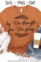 By His strength for His glory svg, png, dxf, Christian shirt design, God's glory SVG