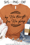 By His strength for His glory svg, png, dxf, Christian shirt design, God's glory SVG