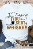 Chasing you like a shot of Whiskey SVG, country and western SVG, PNG, DXF, design, clipart, vector file, design cut file, silhouette, cricut, country girl svg, rodeo svg