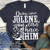 Dear Jolene you can have him SVG PNG DXF, Rodeo SVG, Cowboy SVG, Cowgirl SVG, Country and Western SVG