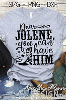 Dear Jolene you can have him SVG PNG DXF, Rodeo SVG, Cowboy SVG, Cowgirl SVG, Country and Western SVG, cricut, silhouette, cut files