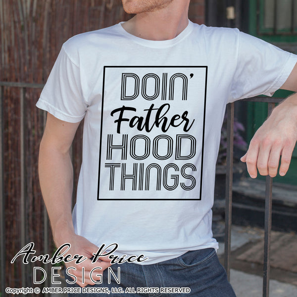 Doin' fatherhood things SVG PNG DXF, Dad SVGs, Funny Father's day SVGs